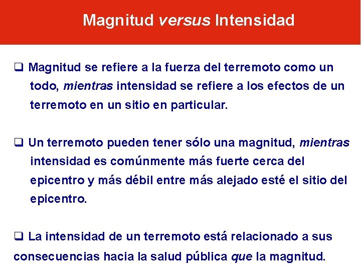 Magnitud versus Intensidad q Magnitud se refiere a la fuerza del terremoto como un