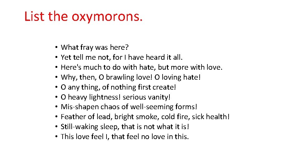 List the oxymorons. • • • What fray was here? Yet tell me not,