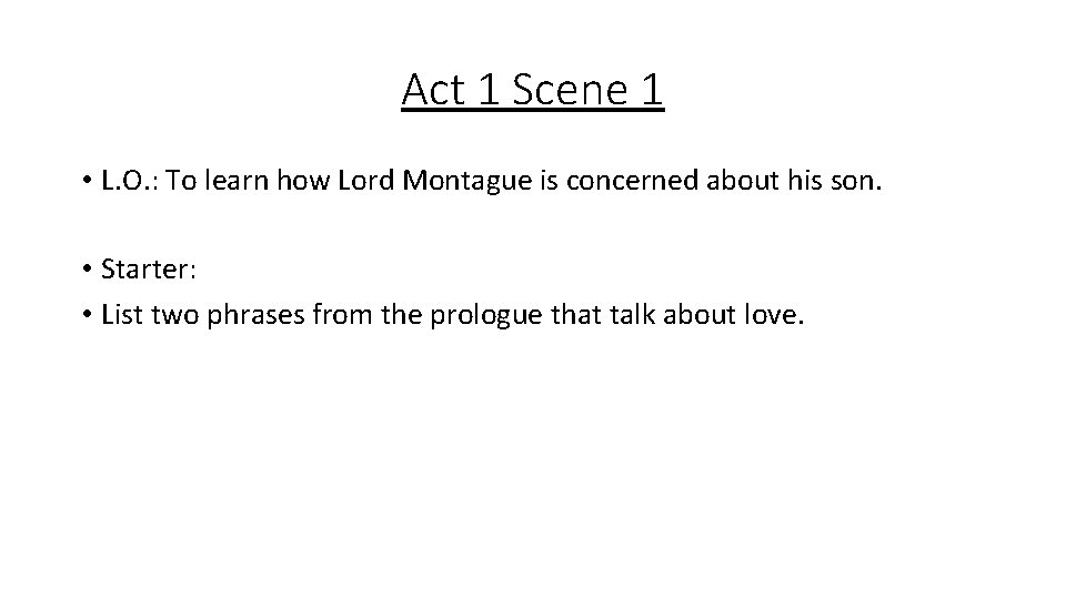 Act 1 Scene 1 • L. O. : To learn how Lord Montague is