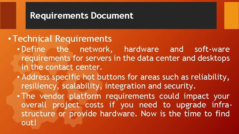 Requirements Document • Technical Requirements • Define the network, hardware and soft-ware requirements for Requirements Document • Technical Requirements • Define the network, hardware and soft-ware requirements for
