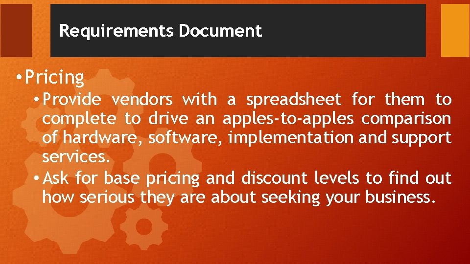 Requirements Document • Pricing • Provide vendors with a spreadsheet for them to complete Requirements Document • Pricing • Provide vendors with a spreadsheet for them to complete