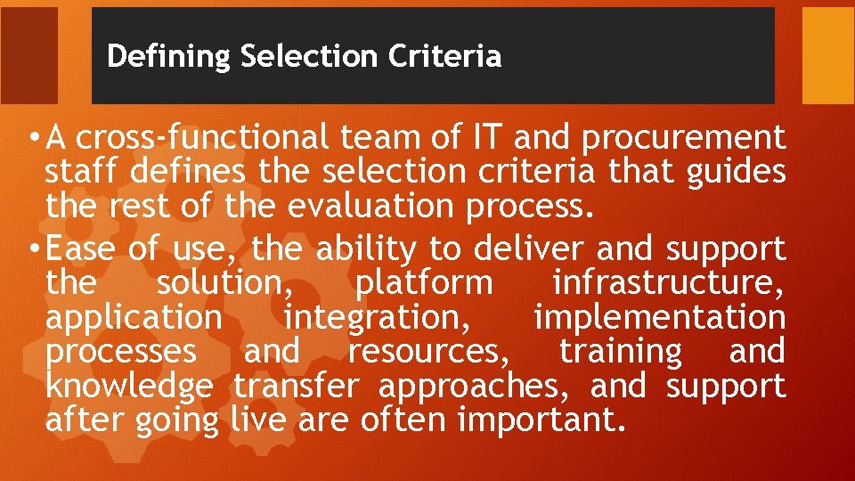 Defining Selection Criteria • A cross-functional team of IT and procurement staff defines the Defining Selection Criteria • A cross-functional team of IT and procurement staff defines the