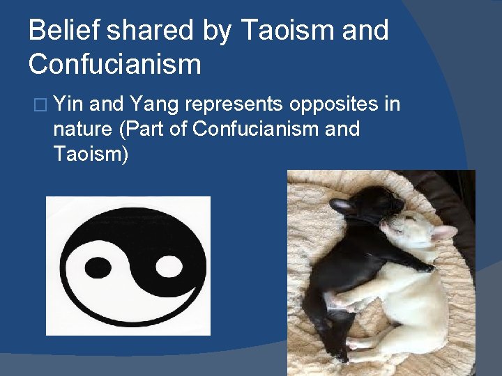 Belief shared by Taoism and Confucianism � Yin and Yang represents opposites in nature