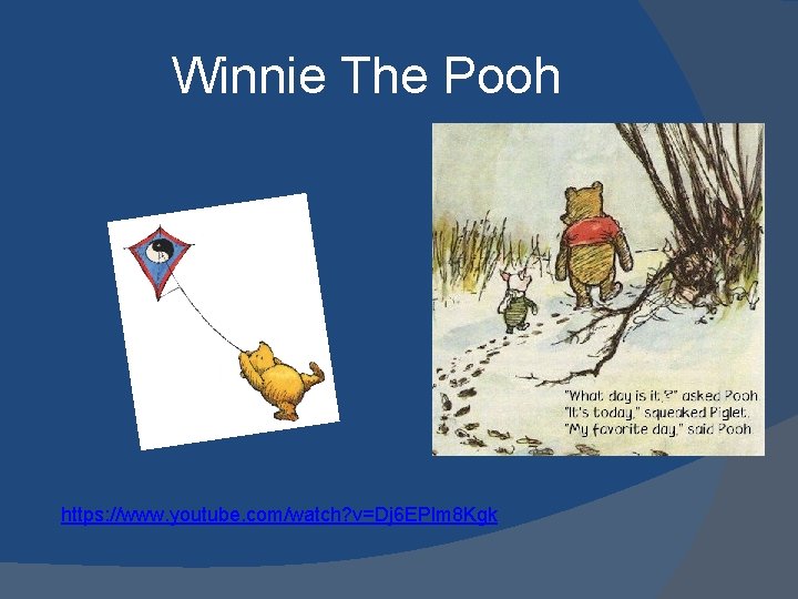 Winnie The Pooh https: //www. youtube. com/watch? v=Dj 6 EPlm 8 Kgk 