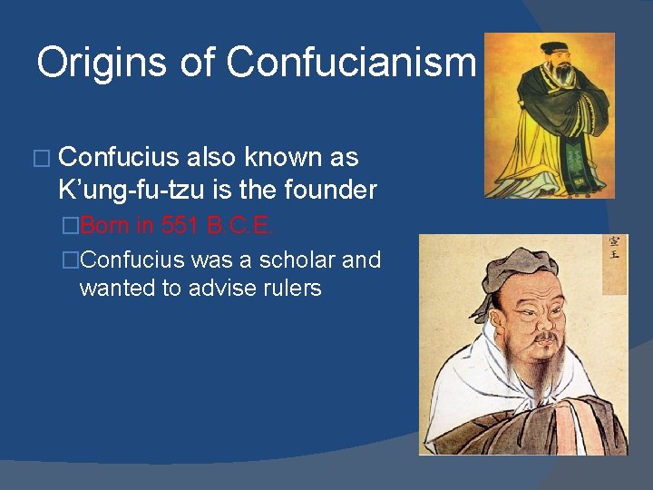 Origins of Confucianism � Confucius also known as K’ung-fu-tzu is the founder �Born in