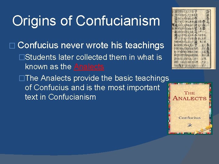 Origins of Confucianism � Confucius never wrote his teachings �Students later collected them in