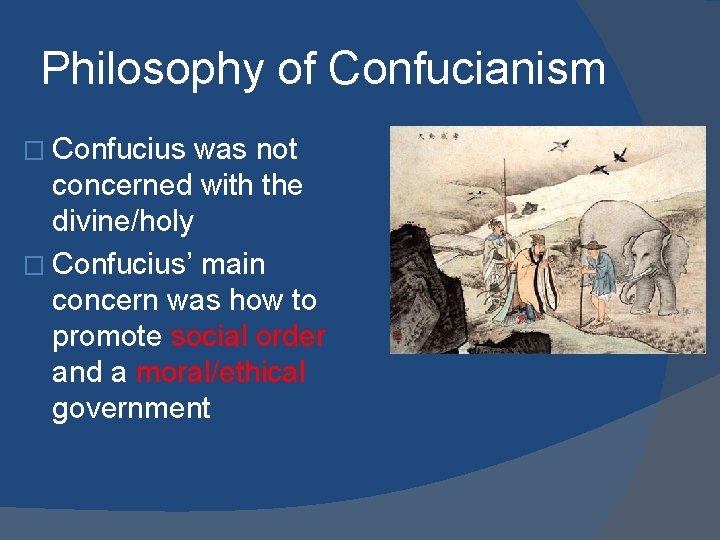 Philosophy of Confucianism � Confucius was not concerned with the divine/holy � Confucius’ main