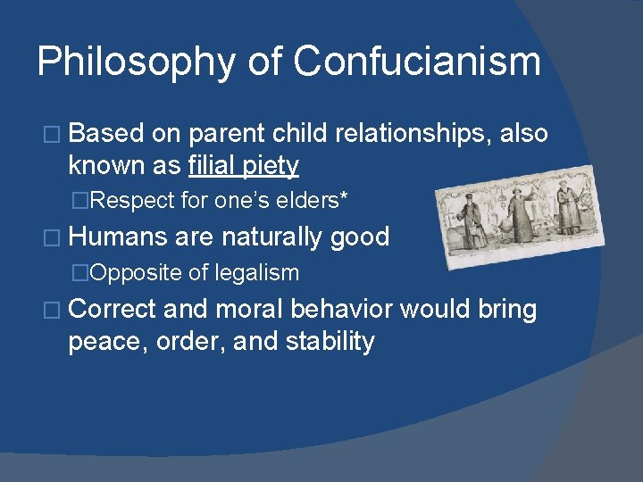 Philosophy of Confucianism � Based on parent child relationships, also known as filial piety Philosophy of Confucianism � Based on parent child relationships, also known as filial piety