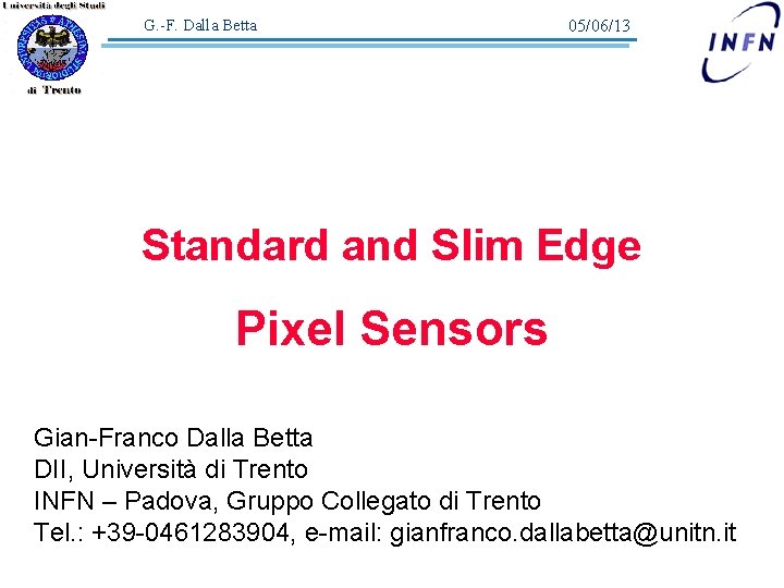 G. -F. Dalla Betta 05/06/13 Standard and Slim Edge Pixel Sensors Gian-Franco Dalla Betta