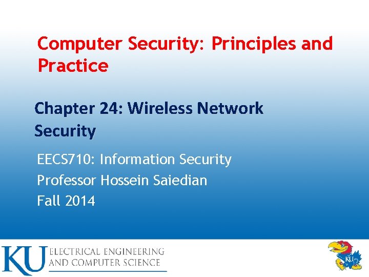 Computer Security: Principles and Practice Chapter 24: Wireless Network Security EECS 710: Information Security