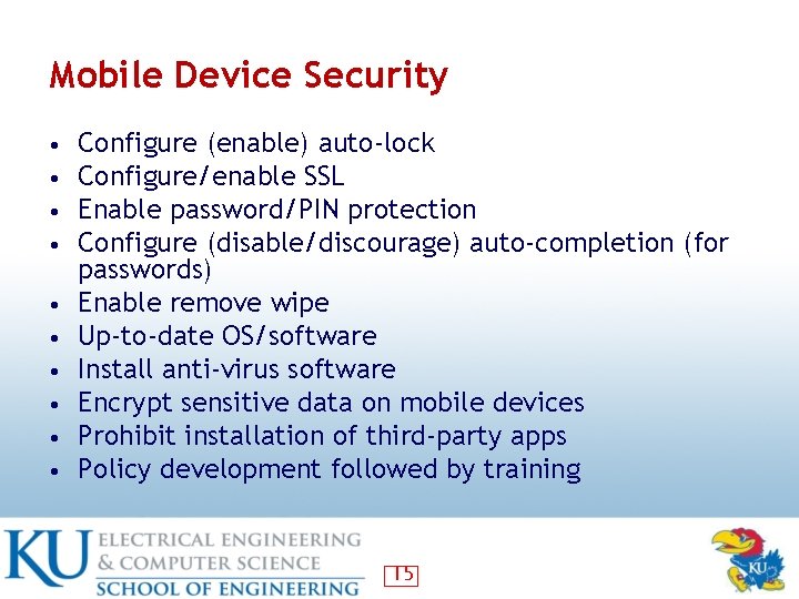 Mobile Device Security • • • Configure (enable) auto-lock Configure/enable SSL Enable password/PIN protection