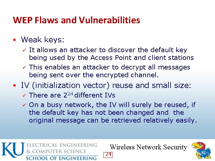 WEP Flaws and Vulnerabilities § Weak keys: ü It allows an attacker to discover