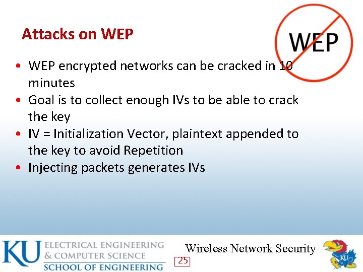 Attacks on WEP • WEP encrypted networks can be cracked in 10 minutes •