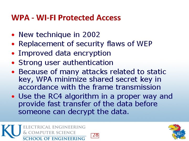 WPA - WI-FI Protected Access New technique in 2002 Replacement of security flaws of