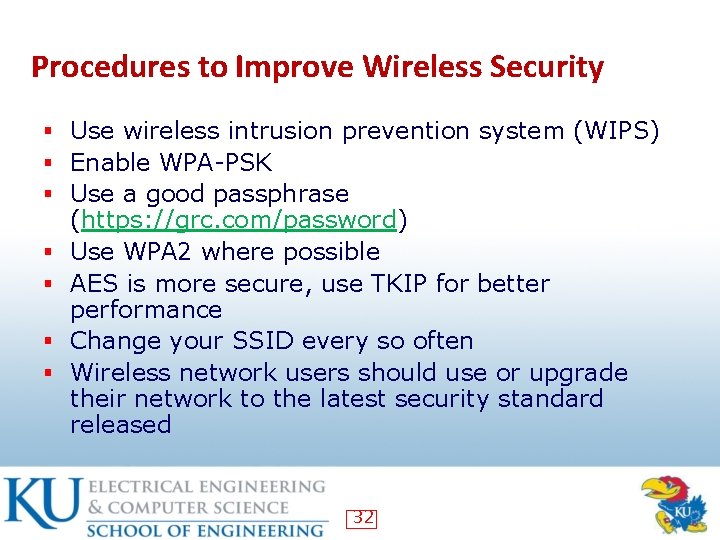 Procedures to Improve Wireless Security § Use wireless intrusion prevention system (WIPS) § Enable