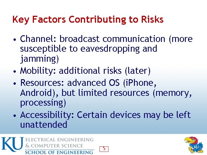 Key Factors Contributing to Risks • Channel: broadcast communication (more susceptible to eavesdropping and