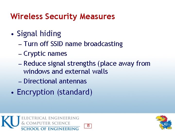 Wireless Security Measures • Signal hiding ― Turn off SSID name broadcasting ― Cryptic