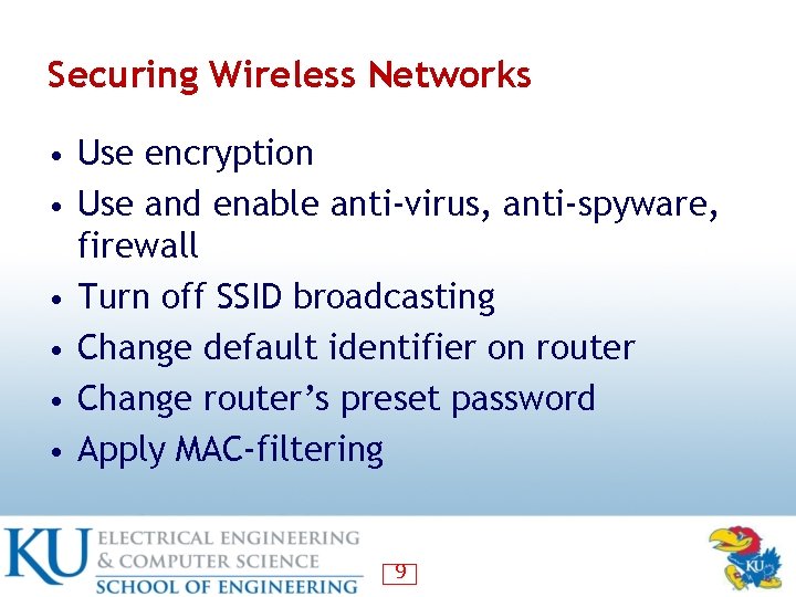 Securing Wireless Networks • Use encryption • Use and enable anti-virus, anti-spyware, • •