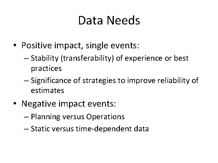 Data Needs • Positive impact, single events: – Stability (transferability) of experience or best