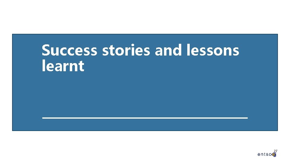 Success stories and lessons learnt 27 
