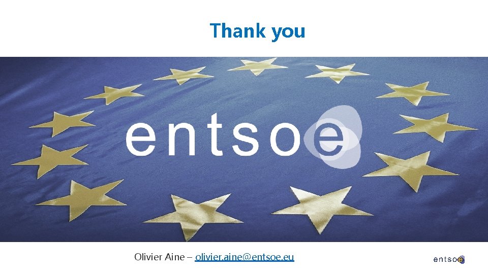 Thank you Olivier Aine – olivier. aine@entsoe. eu 