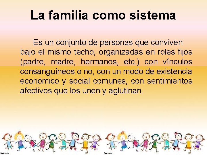 La familia como sistema Es un conjunto de personas que conviven bajo el mismo