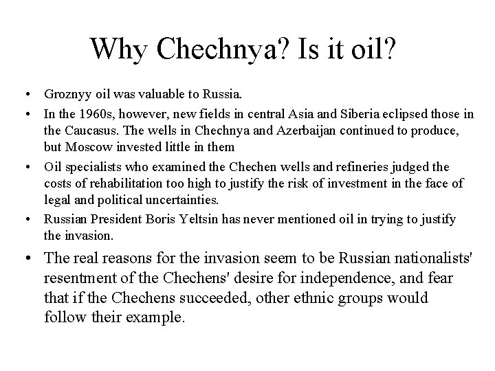 Why Chechnya? Is it oil? • Groznyy oil was valuable to Russia. • In