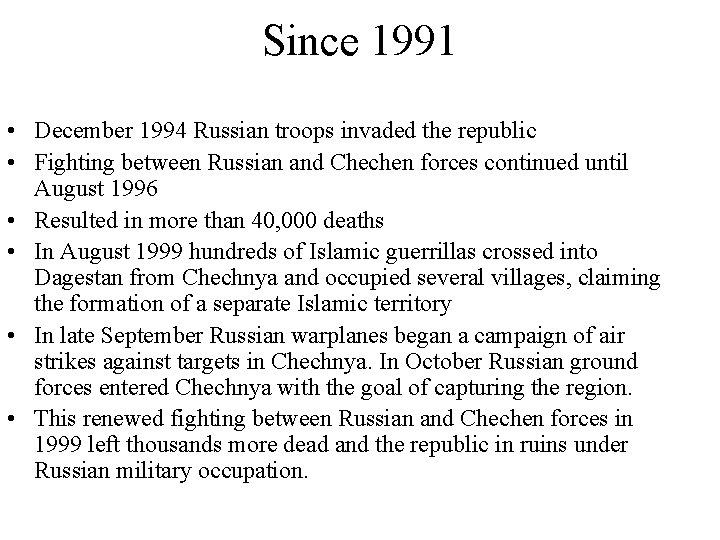 Since 1991 • December 1994 Russian troops invaded the republic • Fighting between Russian