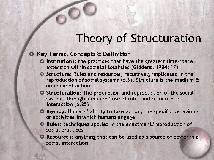 Theory of Structuration Key Terms, Concepts & Definition Institutions: the practices that have the