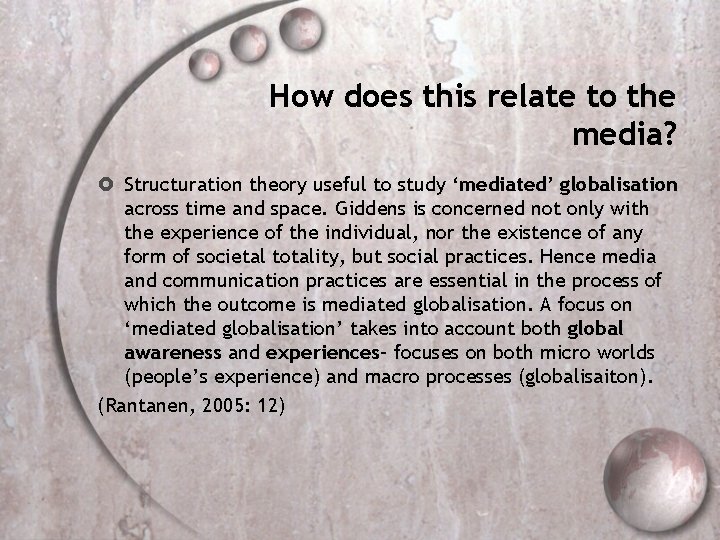 How does this relate to the media? Structuration theory useful to study ‘mediated’ globalisation