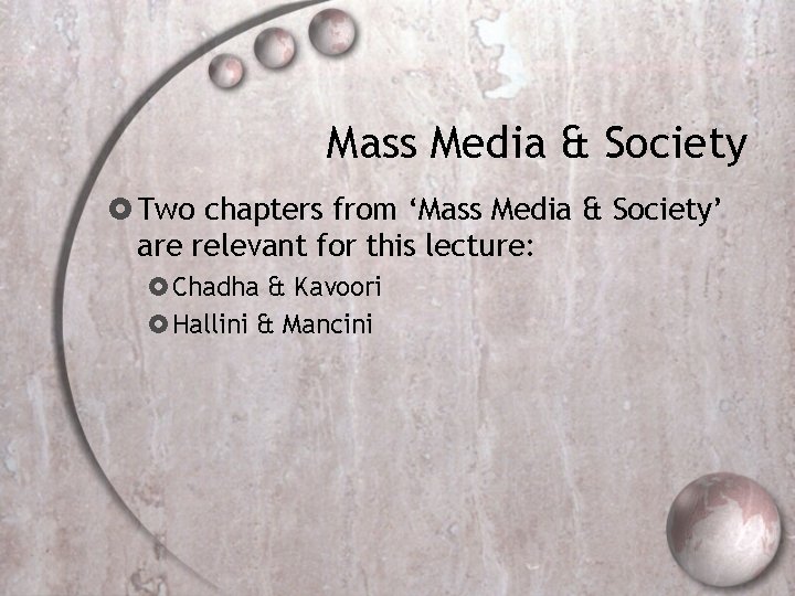 Mass Media & Society Two chapters from ‘Mass Media & Society’ are relevant for