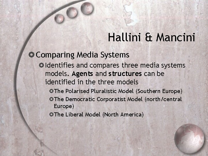Hallini & Mancini Comparing Media Systems Identifies and compares three media systems models. Agents
