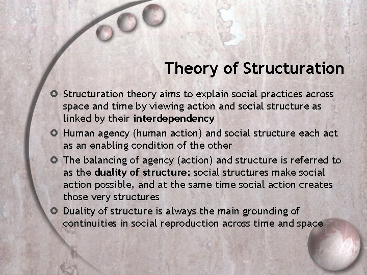 Theory of Structuration theory aims to explain social practices across space and time by