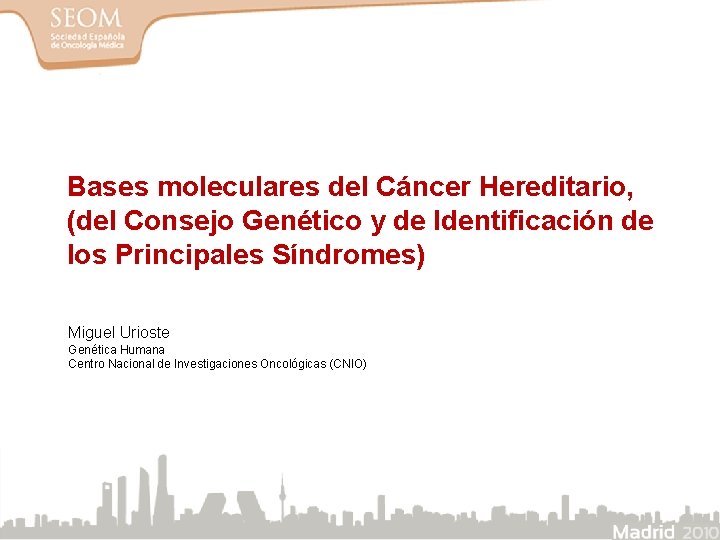 Bases moleculares del Cáncer Hereditario, (del Consejo Genético y de Identificación de los Principales