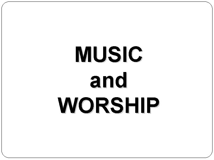 MUSIC and WORSHIP 