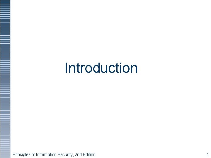 Introduction Principles of Information Security, 2 nd Edition 1 