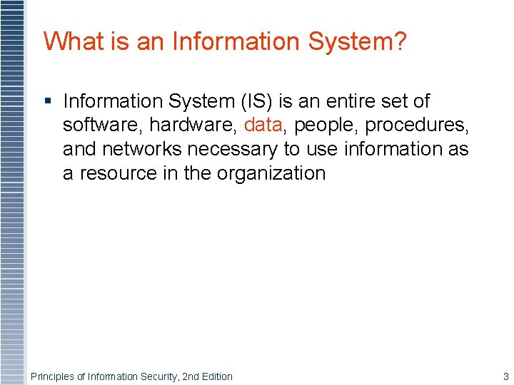What is an Information System? § Information System (IS) is an entire set of