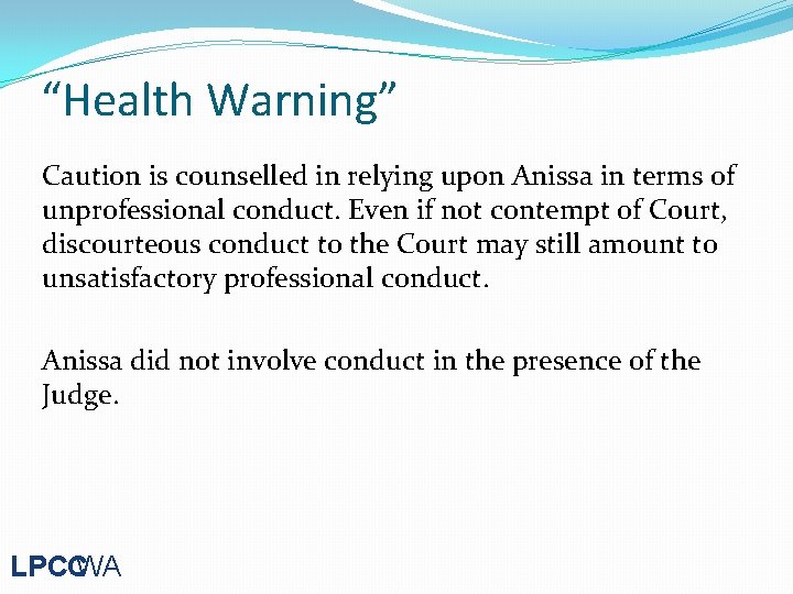 “Health Warning” Caution is counselled in relying upon Anissa in terms of unprofessional conduct.