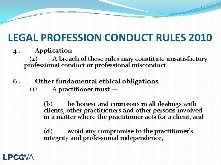 LEGAL PROFESSION CONDUCT RULES 2010 4. Application (2) A breach of these rules may