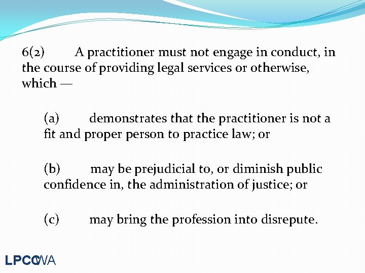 6(2) A practitioner must not engage in conduct, in the course of providing legal