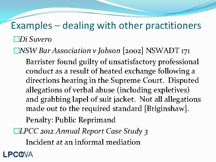 Examples – dealing with other practitioners �Di Suvero �NSW Bar Association v Jobson [2002]