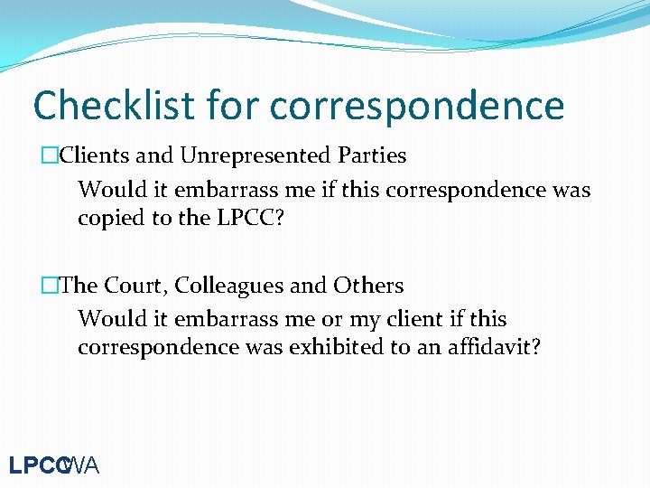 Checklist for correspondence �Clients and Unrepresented Parties Would it embarrass me if this correspondence
