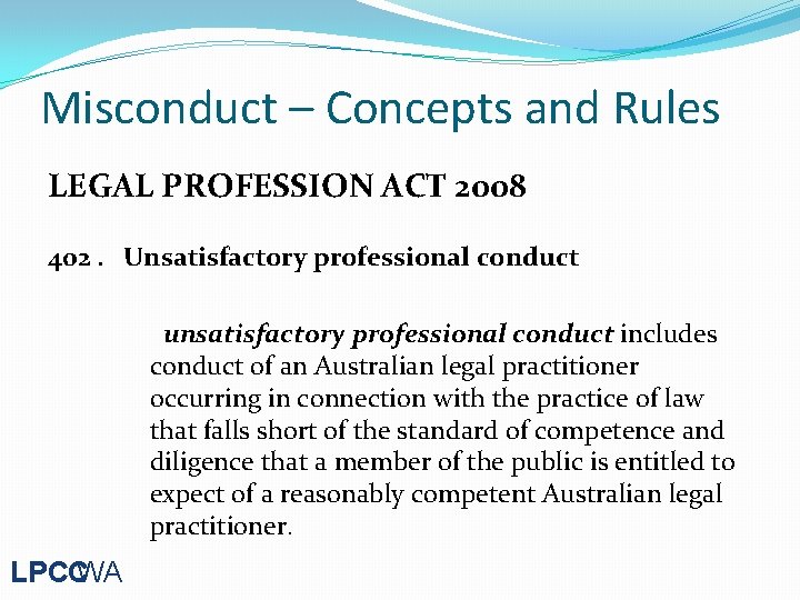 Misconduct – Concepts and Rules LEGAL PROFESSION ACT 2008 402. Unsatisfactory professional conduct unsatisfactory