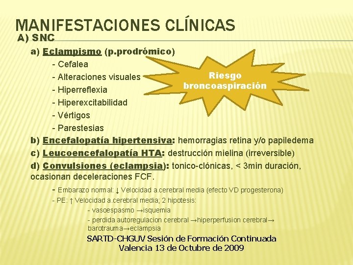 MANIFESTACIONES CLÍNICAS A) SNC a) Eclampismo (p. prodrómico) - Cefalea Riesgo - Alteraciones visuales MANIFESTACIONES CLÍNICAS A) SNC a) Eclampismo (p. prodrómico) - Cefalea Riesgo - Alteraciones visuales