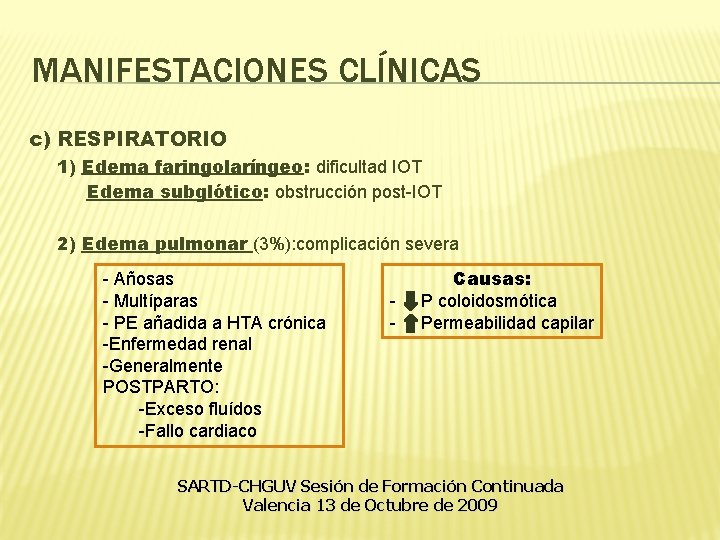 MANIFESTACIONES CLÍNICAS c) RESPIRATORIO 1) Edema faringolaríngeo: dificultad IOT Edema subglótico: obstrucción post-IOT 2) MANIFESTACIONES CLÍNICAS c) RESPIRATORIO 1) Edema faringolaríngeo: dificultad IOT Edema subglótico: obstrucción post-IOT 2)