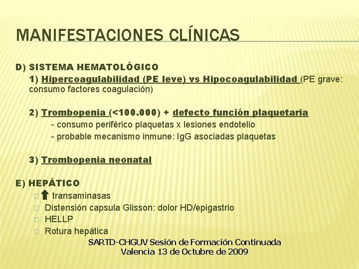 MANIFESTACIONES CLÍNICAS D) SISTEMA HEMATOLÓGICO 1) Hipercoagulabilidad (PE leve) vs Hipocoagulabilidad (PE grave: consumo MANIFESTACIONES CLÍNICAS D) SISTEMA HEMATOLÓGICO 1) Hipercoagulabilidad (PE leve) vs Hipocoagulabilidad (PE grave: consumo