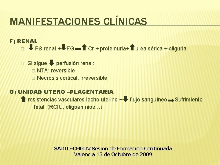 MANIFESTACIONES CLÍNICAS F) RENAL � FS renal + � FG Cr + proteinuria+ urea MANIFESTACIONES CLÍNICAS F) RENAL � FS renal + � FG Cr + proteinuria+ urea