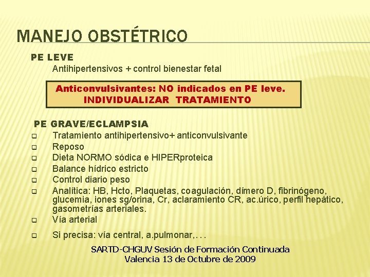 MANEJO OBSTÉTRICO PE LEVE Antihipertensivos + control bienestar fetal Anticonvulsivantes: NO indicados en PE MANEJO OBSTÉTRICO PE LEVE Antihipertensivos + control bienestar fetal Anticonvulsivantes: NO indicados en PE