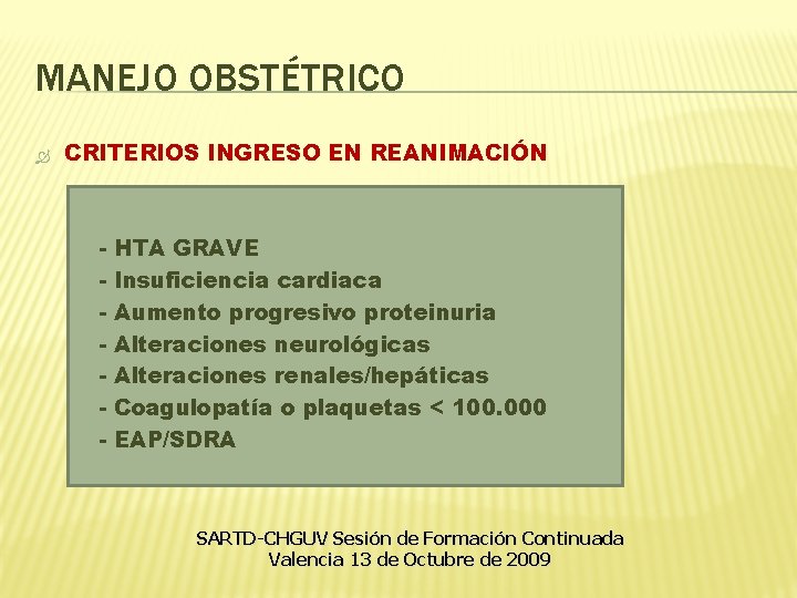 MANEJO OBSTÉTRICO CRITERIOS INGRESO EN REANIMACIÓN - HTA GRAVE Insuficiencia cardiaca Aumento progresivo proteinuria MANEJO OBSTÉTRICO CRITERIOS INGRESO EN REANIMACIÓN - HTA GRAVE Insuficiencia cardiaca Aumento progresivo proteinuria