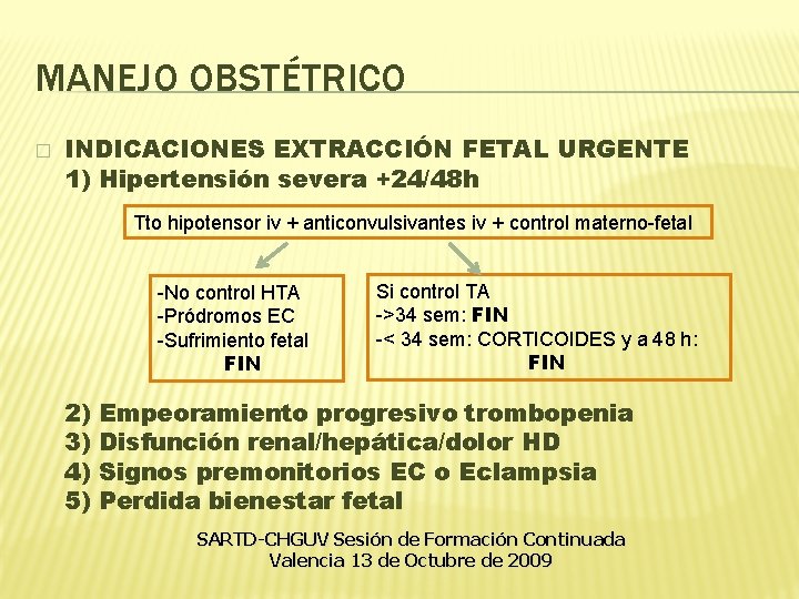MANEJO OBSTÉTRICO � INDICACIONES EXTRACCIÓN FETAL URGENTE 1) Hipertensión severa +24/48 h Tto hipotensor MANEJO OBSTÉTRICO � INDICACIONES EXTRACCIÓN FETAL URGENTE 1) Hipertensión severa +24/48 h Tto hipotensor